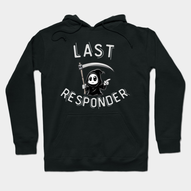 Last Responder – Cute Grim Reaper Funny Parody Hoodie by MakerMind8.2