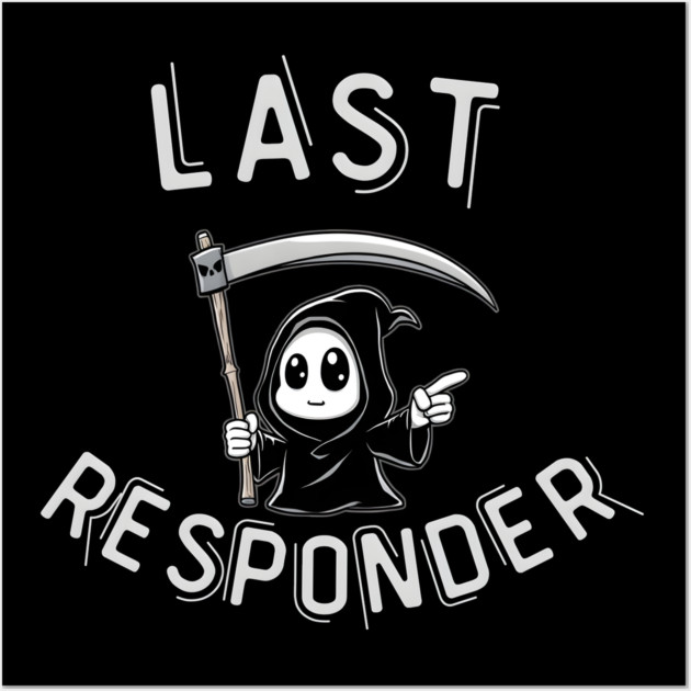 Last Responder – Cute Grim Reaper Funny Parody Wall Art by MakerMind8.2