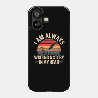 I Am Always Writing a Story in My Head – Writer Quote Phone Case
