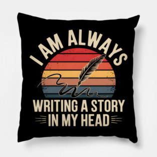 I Am Always Writing a Story in My Head – Writer Quote Pillow
