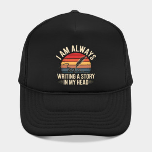 I Am Always Writing a Story in My Head – Writer Quote Hat