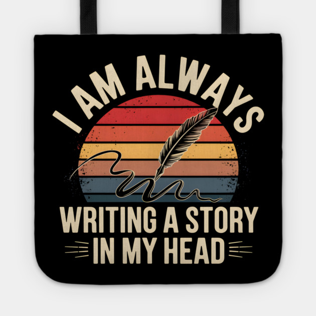 I Am Always Writing a Story in My Head – Writer Quote Tote by MakerMind8.2