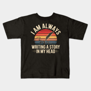 I Am Always Writing a Story in My Head – Writer Quote Kids T-Shirt