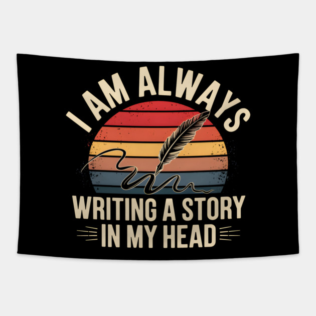 I Am Always Writing a Story in My Head – Writer Quote Tapestry by MakerMind8.2