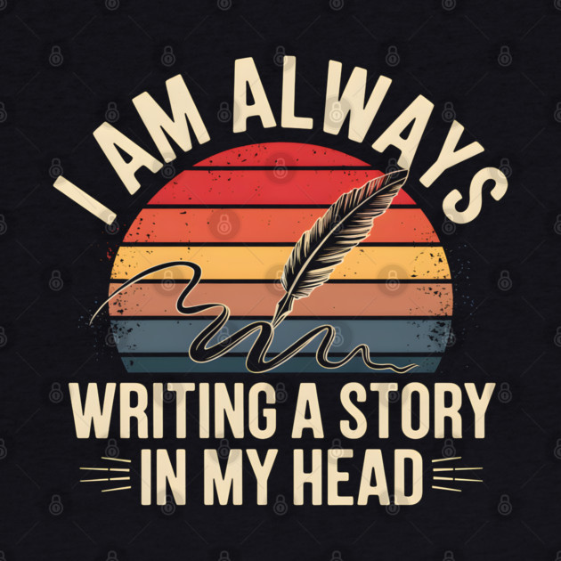I Am Always Writing a Story in My Head – Writer Quote by MakerMind8.2