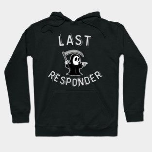 Last Responder – Funny Grim Reaper Dark Humor Hoodie