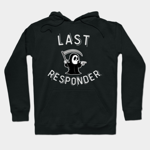 Last Responder – Funny Grim Reaper Dark Humor Hoodie by MakerMind8.2