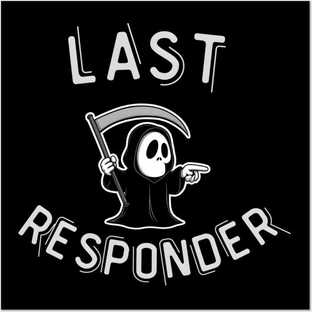 Last Responder – Funny Grim Reaper Dark Humor Wall Art by MakerMind8.2
