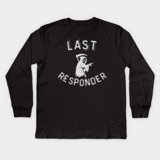 Last Responder – Grim Reaper Parody Dark Humor Kids Long Sleeve T-Shirt