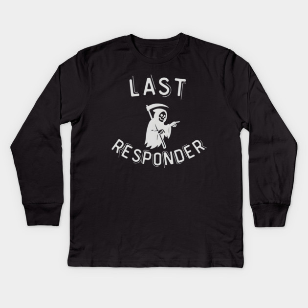 Last Responder – Grim Reaper Parody Dark Humor Kids Long Sleeve T-Shirt by MakerMind8.2