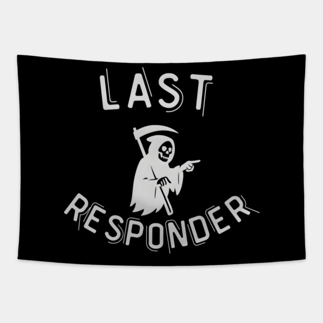Last Responder – Grim Reaper Parody Dark Humor Tapestry by MakerMind8.2