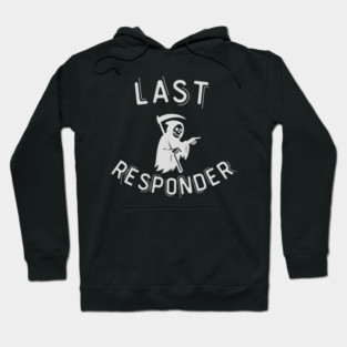 Last Responder – Grim Reaper Parody Dark Humor Hoodie
