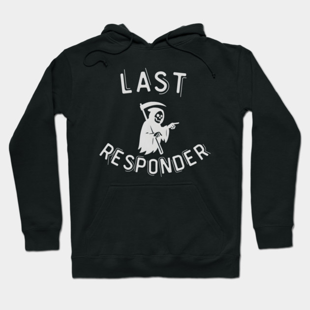 Last Responder – Grim Reaper Parody Dark Humor Hoodie by MakerMind8.2
