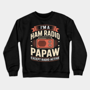 Funny Ham Radio Papaw Fathers Day Radio Active Grandpa Crewneck Sweatshirt
