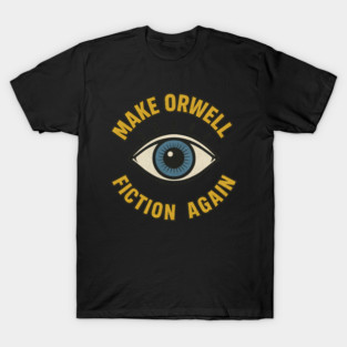 MAKE ORWELL FICTION AGAIN T-Shirt