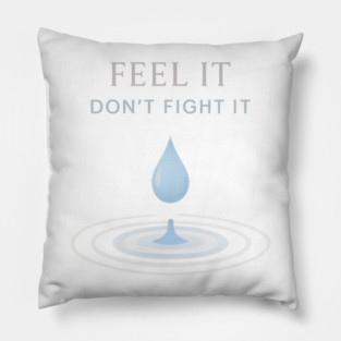 Feel It, Don’t Fight It Pillow