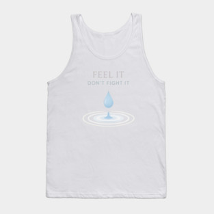 Feel It, Don’t Fight It Tank Top