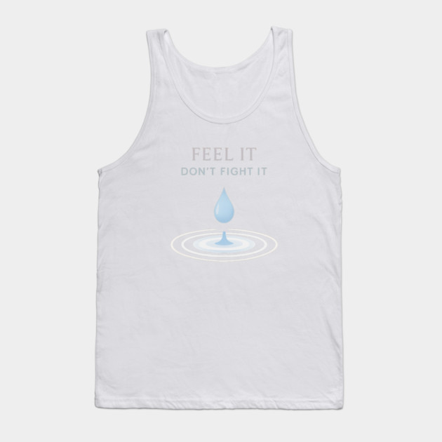 Feel It, Don’t Fight It Tank Top by Fauzi's Store