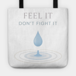 Feel It, Don’t Fight It Tote