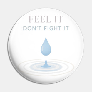 Feel It, Don’t Fight It Pin