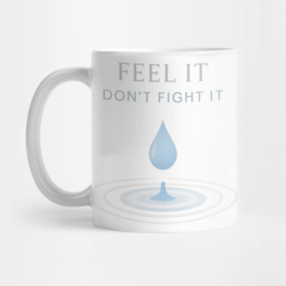 Feel It, Don’t Fight It Mug