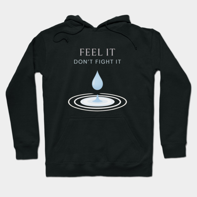 Feel It, Don’t Fight It Hoodie by Fauzi's Store