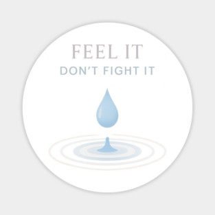 Feel It, Don’t Fight It Magnet