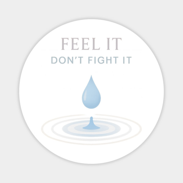 Feel It, Don’t Fight It Magnet by Fauzi's Store