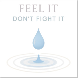 Feel It, Don’t Fight It Posters and Art