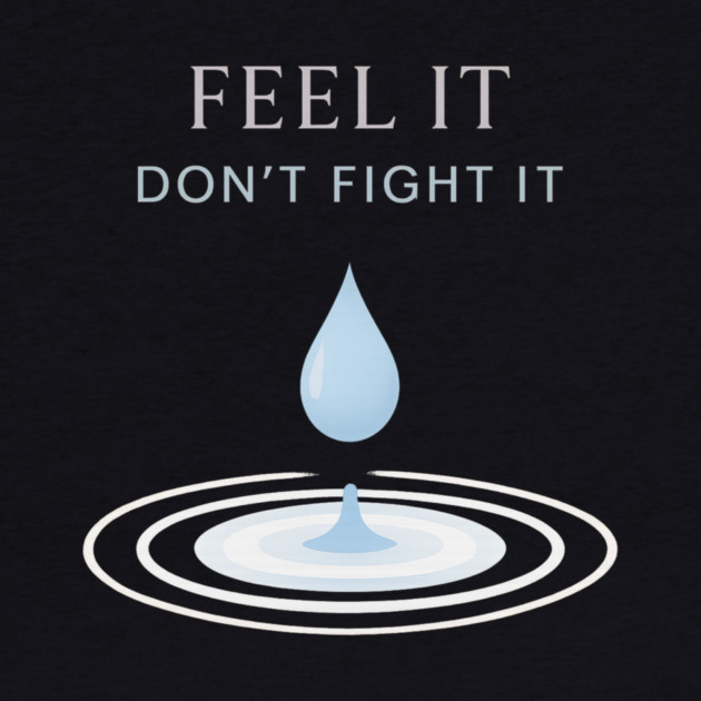 Feel It, Don’t Fight It by Fauzi's Store