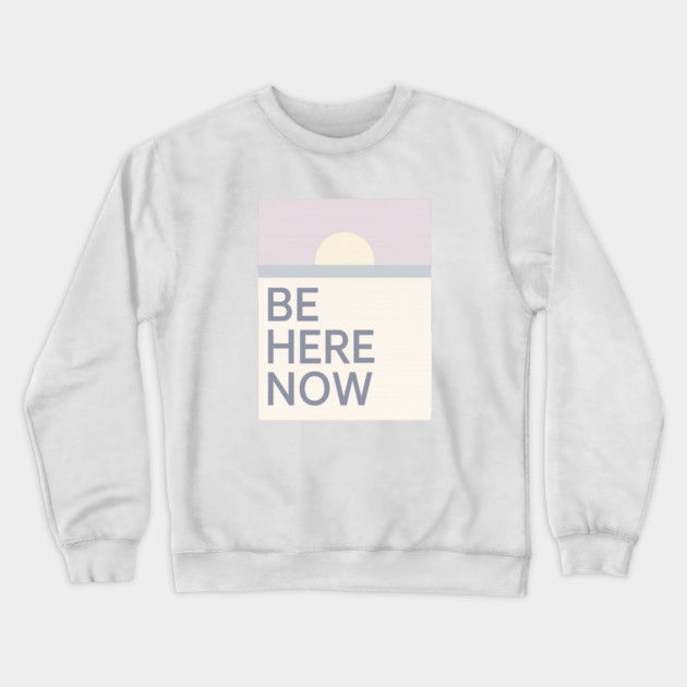 Be Here Now Crewneck Sweatshirt by Fauzi's Store