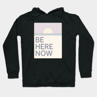 Be Here Now Hoodie