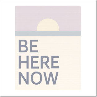 Be Here Now Posters and Art