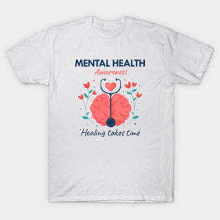 Mental Health Awareness - Healing Takes Time T-Shirt