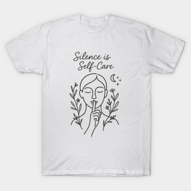 Silence Is Self-Care T-Shirt by Fauzi's Store
