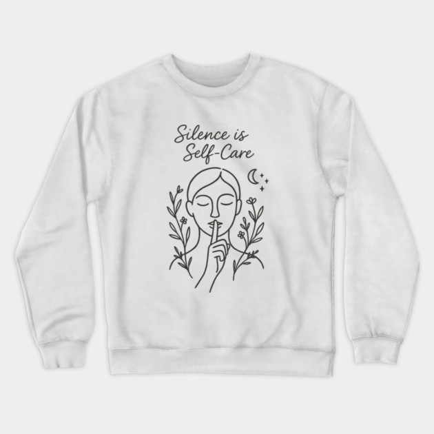 Silence Is Self-Care Crewneck Sweatshirt by Fauzi's Store