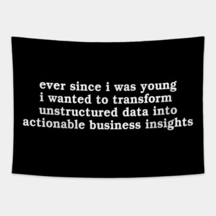 Ever Since I Was Young I Wanted To Transform Unstructured Data Into Actionable Business Insights Tapestry