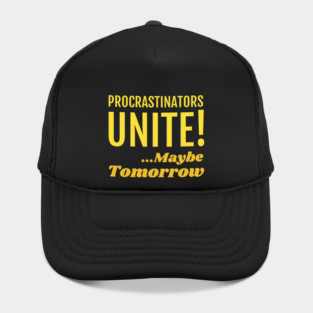 Procrastinators Unite! Maybe Tomorrow Hat