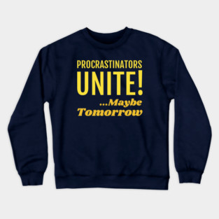 Procrastinators Unite! Maybe Tomorrow Crewneck Sweatshirt