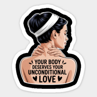 Your Body Deserves Your Unconditional Love Mental Health Sticker