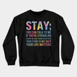 Your Life Matters Happy Suicide Awareness Support Crewneck Sweatshirt