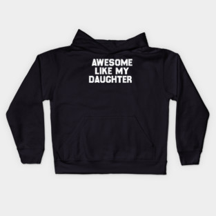 Awesome Like My Daughter Kids Hoodie