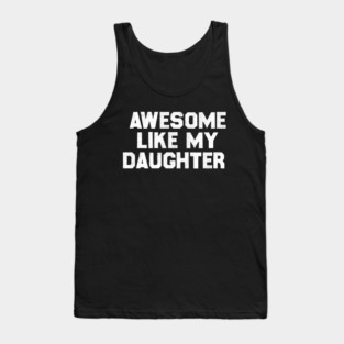 Awesome Like My Daughter Tank Top