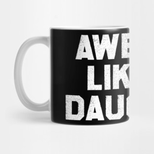 Awesome Like My Daughter Mug