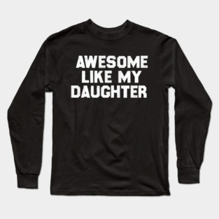 Awesome Like My Daughter Long Sleeve T-Shirt