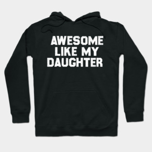 Awesome Like My Daughter Hoodie