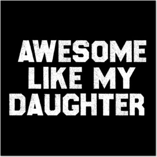 Awesome Like My Daughter Posters and Art