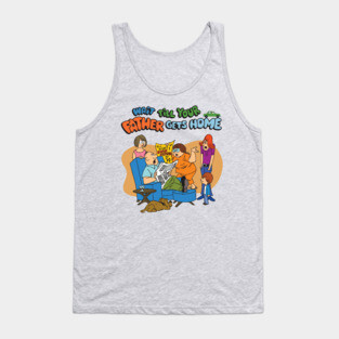 Wait Till Your Father Gets Home Tank Top