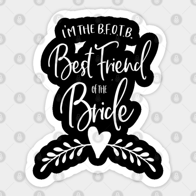 I'm the B.F.O.T.B. - Best Friend of the Bride Sticker by Stars Hollow Mercantile
