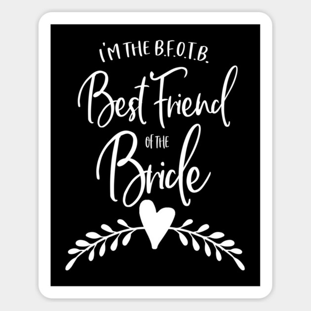 I'm the B.F.O.T.B. - Best Friend of the Bride Magnet by Stars Hollow Mercantile